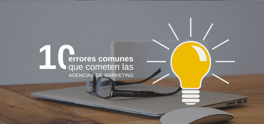 10 errores comunes en las Agencias de Marketing